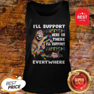 Official Flowers Sloth I’ll Support Autism Here Or There Everywhere Tank Top
