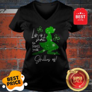 Life Is Short So Dance Your Ghillies Off St. Patrick’s Day V-Neck