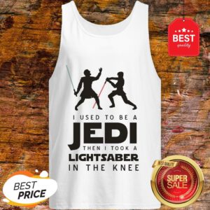 I Used To Be A Jedi Then I Took A Lightsaber In The Knee Star Wars Tank Top