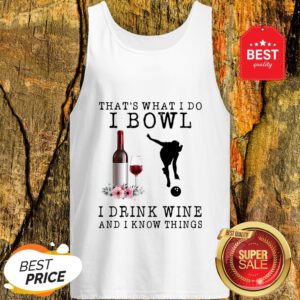 That’s What I Do I Bowl I Drink Wine And I Know Things Flowers Tank Top