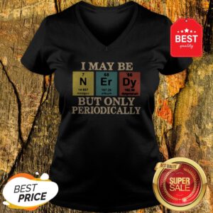 Official I May Be Nerdy But Only Periodically V-Neck