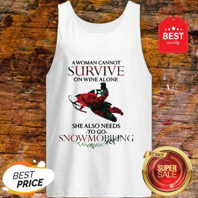 A Woman Cannot Survive On Wine Alone She Also Needs Snowmobiling Tank Top