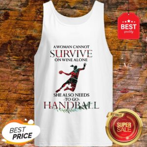 A Woman Cannot Survive On Wine Alone She Also Needs To Play Handball Tank Top