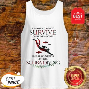 A Woman Cannot Survive On Wine Alone She Also Needs To Go Scuba Diving Tank Top
