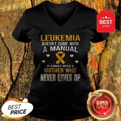 Leukemia Awareness Doesn’t Come With A Manual Mother Never Gives Up V-Neck