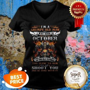 I'm A Grumpy Old Man I Was Born In October I'll Just Shoot You V-Neck