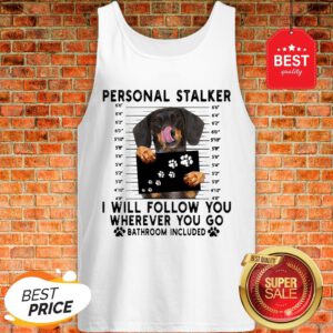 Official Dachshund Personal Stalker I Will Follow You Wherever Bathroom Tank Top