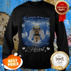 Yorkshire Terrier No Longer At My Side But Always In My Heart Sweatshirt