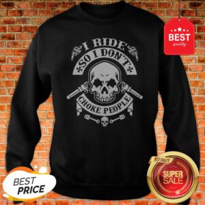 Official Skull I Ride So I Don’t Choke People Sweatshirt