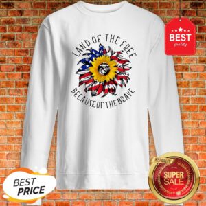 Sunflower American Land Of The Free Because Of The Brave Sweatshirt
