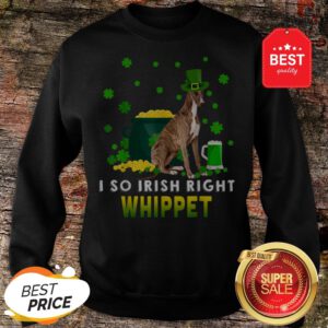 I So Irish Right Whippet Dog Lover St. Patrick’s Day Gifts Sweatshirt