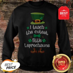 I Teach The Cutest Leprechauns Teacher St Patrick’s Day Sweatshirt