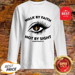 Eye Cross Jesus Walk By Faith Not By Sight 2 Corinthians 5 7 Sweatshirt