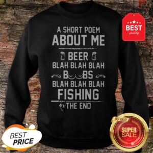 A Short Poem About Me Beer Blah Boobs Blah And Fishing The End Sweatshirt