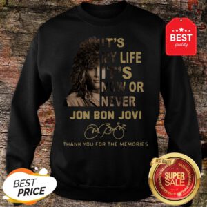 It’s My Life It’s Now Or Never Jon Bon Jovi Signatures Thank You For The Memories Sweatshirt