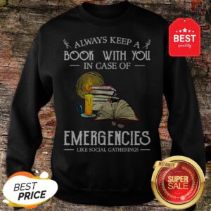 Official Always Keep A Book With You In Case Of Emergencies Social Gatherings Sweatshirt