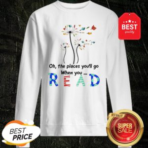 Official Flower Oh The Places You’ll Go When You Read Sweatshirt