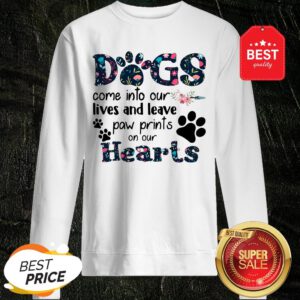 Dogs Come Into Our Lives And Leave Paw Prints On Our Hearts Sweatshirt