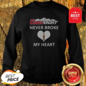 Official Coors Light Never Broke My Heart Sweatshirt