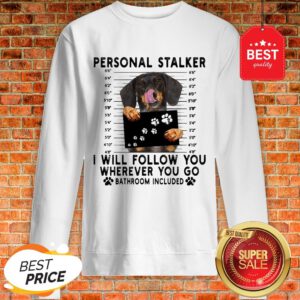 Official Dachshund Personal Stalker I Will Follow You Wherever Bathroom Sweatshirt