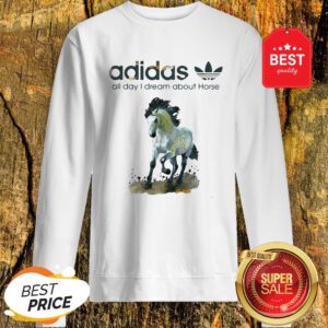Official Addicted Adidas All Day I Dream About Horse Sweatshirt