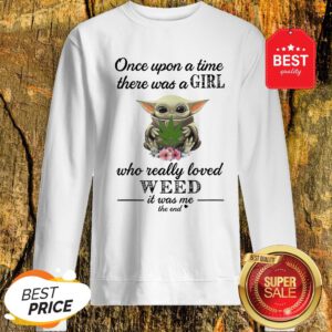 Official Baby Yoda Once Upon A Time There Was A Girl Who Really Love Weed Sweatshirt