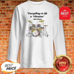 Official Drummer Everything In Life Is Vibration Albert Einstein Sweatshirt