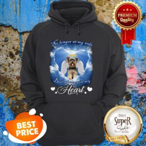 Yorkshire Terrier No Longer At My Side But Always In My Heart Hoodie