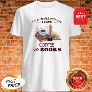 Official I’m A Simple Woman I Love Coffee And Books Shirt