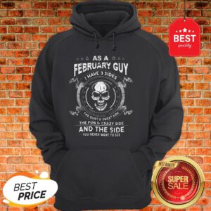 Skull As A February Guy I Have 3 Sides The Quiet And Sweet Side Hoodie
