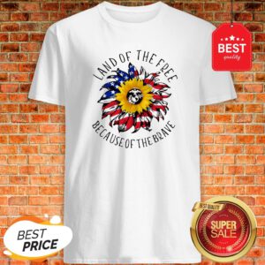 Sunflower American Land Of The Free Because Of The Brave Shirt