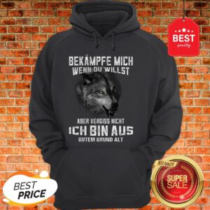 Wolf Bekampfe Mich Wenn Du Willst Aber Vergiss Nicht Ich Bin Aus Hoodie