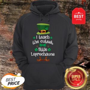 I Teach The Cutest Leprechauns Teacher St Patrick’s Day Hoodie
