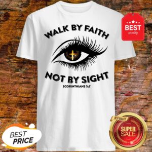 Eye Cross Jesus Walk By Faith Not By Sight 2 Corinthians 5 7 Shirt