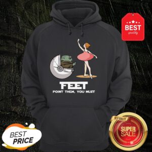 Baby Yoda Feet Point Them You Must Ballet Star Wars Hoodie