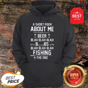 A Short Poem About Me Beer Blah Boobs Blah And Fishing The End Hoodie