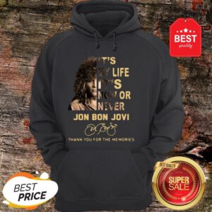 It’s My Life It’s Now Or Never Jon Bon Jovi Signatures Thank You For The Memories Hoodie