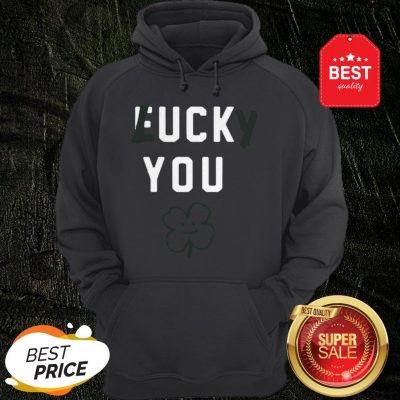 Official Fuck You Lucky St Patrick’s Day Hoodie
