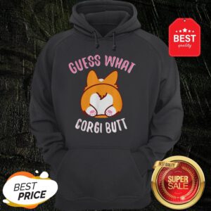 Official Guess What Corgi Butt Hoodie