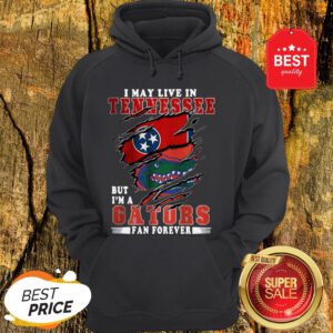 I May Live In Tennessee But I’m A Gators Fan Forever Hoodie
