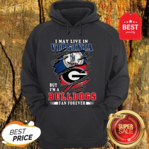 I May Live In Virginia But I’m A Georgia Bulldogs Fan Forever Hoodie