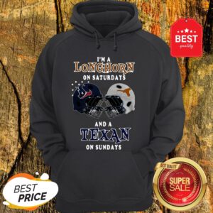 I’m A Longhorn On Saturdays And A Houston Texans On Sundays Hoodie