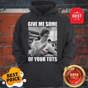 Official Napoleon Dynamite Give Me Some Of Your Tots Hoodie
