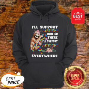 Official Flowers Sloth I’ll Support Autism Here Or There Everywhere Hoodie