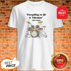 Official Drummer Everything In Life Is Vibration Albert Einstein Shirt