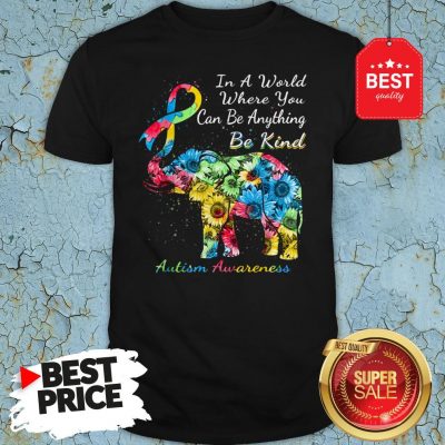 Autism Awareness Sunflower Elephant In A World Where You Can Be Anything Be Kind Shirt