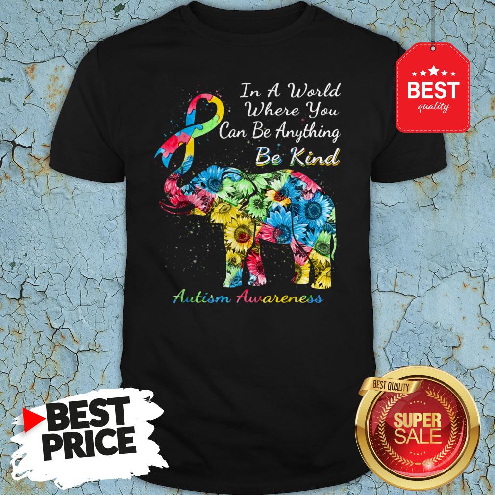 Autism Awareness Sunflower Elephant In A World Where You Can Be Anything Be Kind Shirt
