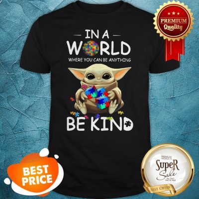 Baby Yoda Autism In A World Where You Can Be Anything Be Kind Shirt