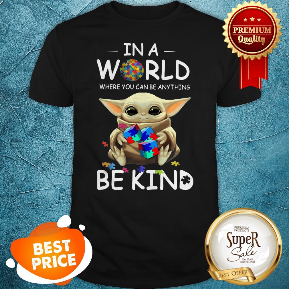 Baby Yoda Autism In A World Where You Can Be Anything Be Kind Shirt