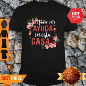 Pretty Nadie Me Ayuda An Esta Casa Cute Mom Mothers Day Tee Shirt